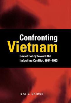 Confronting Vietnam: Soviet Policy toward the Indochina Conflict, 1954-1963 (Cold War International History Project) - Book  of the Cold War International History Project