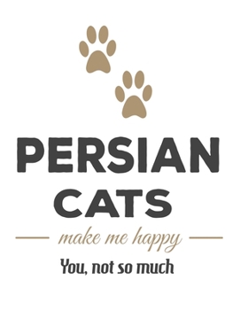 Persian Cats Make Me Happy You Not So Much: The Complete Gratitude Journal Planner And More 386 Pages Notebook Black Print 193 Days 8x10 Thick Book