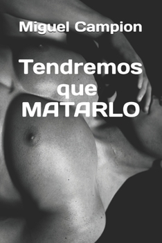 Paperback Tendremos que matarlo [Spanish] Book