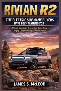 Rivian R2: The Electric SUV Many Buyers Have Been Waiting For: A Simple Guide to Its Design, Price, Range, Features, Charging, Competition, and Real-World Appeal