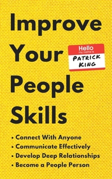 Paperback Improve Your People Skills: How to Connect With Anyone, Communicate Effectively, Develop Deep Relationships, and Become a People Person Book