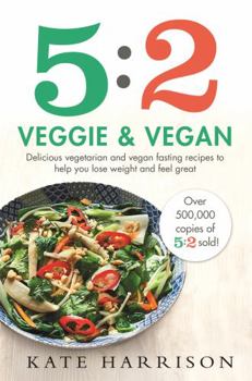 Paperback 5:2 Veggie and Vegan: Delicious vegetarian and vegan fasting recipes to help you lose weight and feel great Book