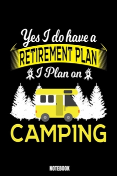 Yes I Do Have A Retirement Plan I Plan On Camping Notebook: Camping Dream Log Book I Dream Journal I Dream Recorder I Diary and Notebook for recording your Dreams I Track your Dreams lucid Dreams Nigh