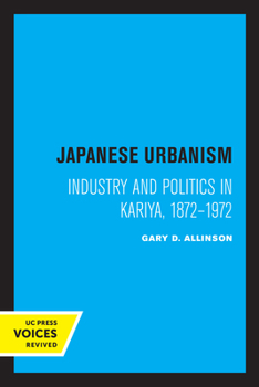 Paperback Japanese Urbanism: Industry and Politics in Kariya, 1872-1972 Book