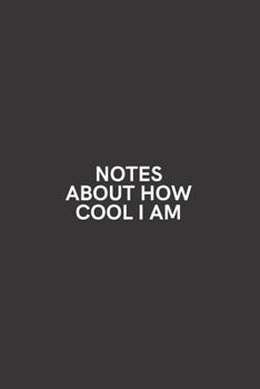 Notes About How Cool I Am: Medium Lined Notebook/Journal for Work, School, and Home Funny Solid Black