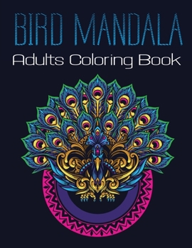 Paperback Bird Mandala Adults Coloring Book: A Bird Lovers Coloring Book with 45+ Gorgeous Peacocks, Hummingbirds, Parrots, Robins, Eagles, Owls Bird Book