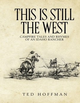 Paperback This is Still the West: Campfire Rhymes and Tales of an Idaho Rancher Book