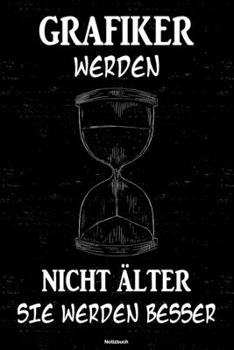 Grafiker werden nicht älter sie werden besser Notizbuch: Grafiker Journal DIN A5 liniert 120 Seiten Geschenk (German Edition)