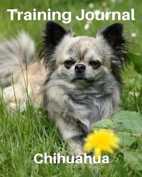 Training Journal Chihuahua: Record your dog’s training and growth (Training Journals for Dogs)