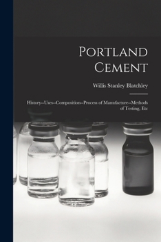Paperback Portland Cement: History--Uses--Composition--Process of Manufacture--Methods of Testing, Etc Book