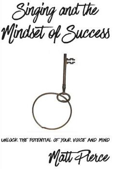 Paperback Singing and the Mindset of Success: Unlock the potential of your voice and mind Book