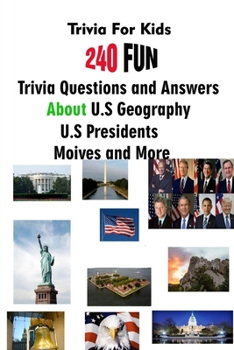 Paperback Trivia For Kids: 240 Fun Trivia Questions and Answers About U.S Geography, U.S Presidents, Moives and More Book