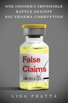 Hardcover False Claims: One Insider's Impossible Battle Against Big Pharma Corruption Book