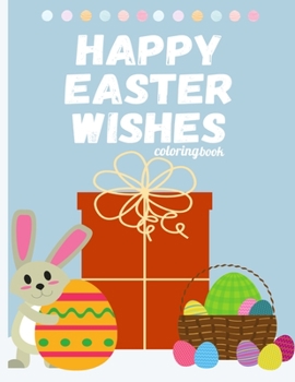 Paperback Happy Easter wishes: Easter Coloring Book To Draw Including Cute Easter Bunny, Eggs, & More Inside !! (Holiday Coloring book kids 4-8) Book