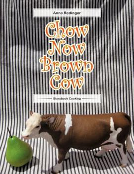 Chow Now Brown Cow: Storybook Cooking