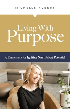 Paperback Living With Purpose: A Framework for Igniting Your Fullest Potential Book