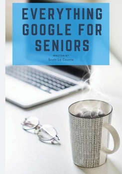 Paperback Everything Google for Seniors: The Unofficial Guide to Gmail, Google Apps, Chromebooks, and More! Book