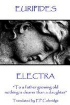 Euripides - Electra: To a Father Growing Old Nothing Is Dearer Than a Daughter