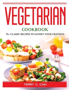 Paperback Vegetarian Cookbook: 70+ Classic Recipes to Satisfy Your Cravings Book