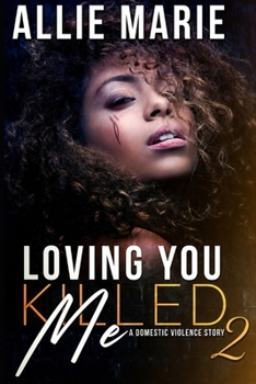 Loving You Killed Me 2: A Domestic Violence Story