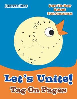 Paperback Let's Unite! Tag On Pages: Dot-To-Dot Books For Children Book