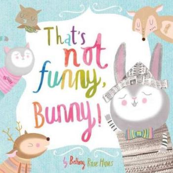 That’s not funny, Bunny!