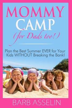 Paperback Mommy Camp (for Dads too!): Plan the Best Summer EVER for Your Kids WITHOUT Breaking the Bank! Book