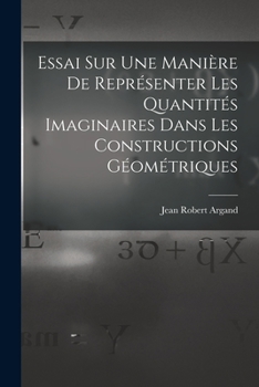 Paperback Essai Sur Une Manière De Représenter Les Quantités Imaginaires Dans Les Constructions Géométriques [French] Book