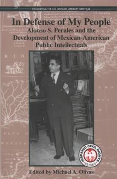 Hardcover In Defense of My People: Alonso S. Perales and the Development of Mexican-American Public Intellectuals Book