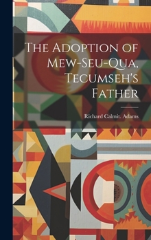 Hardcover The Adoption of Mew-seu-qua, Tecumseh's Father Book