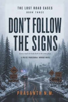 DON’T FOLLOW THE SIGNS (BOOK THREE OF THE LOST ROAD CASES): Every road out leads back to the same place. (A Police Procedural Horror Novel)