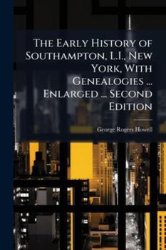 Paperback The Early History of Southampton, L.I., New York, With Genealogies ... Enlarged ... Second Edition Book