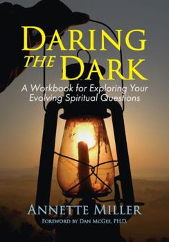 Paperback Daring the Dark: A Workbook for Exploring Your Evolving Spiritual Questions Book