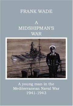 Paperback A Midshipman's War: A Young Man in the Mediterranean Naval War 1941-1943 Book