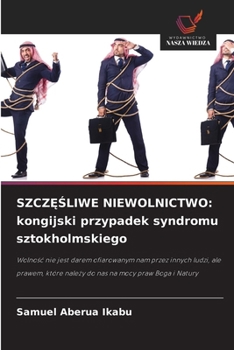 SzczĘŚliwe Niewolnictwo: kongijski przypadek syndromu sztokholmskiego