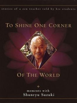 Hardcover To Shine One Corner of the World: Moments with Shunryu Suzuki Book