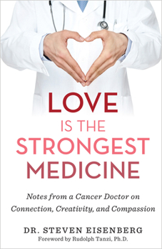 Paperback Love Is the Strongest Medicine: Notes from a Cancer Doctor on Connection, Creativity, and Compassion Book