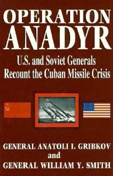 Hardcover Operation Anadyr: U.S. and Soviet Generals Recount the Cuban Missile Crisis Book