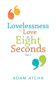 Paperback Lovelessness to Love in Eight Seconds: Part I Book