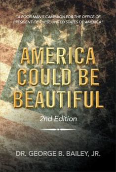 Paperback America Could Be Beautiful: A Poor Man's Campaign for the Office of President of These United States of America Book