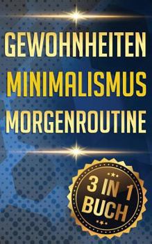 Paperback Gewohnheiten I Minimalismus I Morgenroutine: Sofort Gewohnheiten Ändern Für Mehr Erfolg, Motivation Und Disziplin Im Leben [German] Book