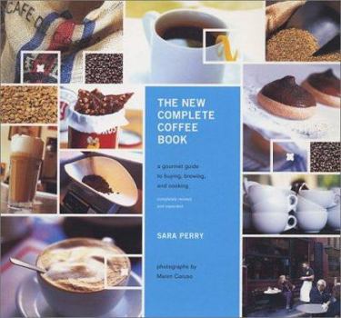 Paperback The New Complete Coffee Book: A Gourmet Guide to Buying, Brewing, and Cooking Revised and Updated Book