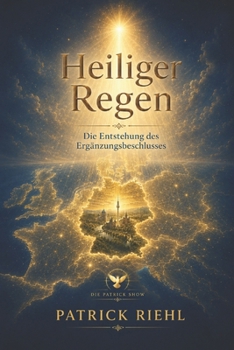 Heiliger Regen: Die Entstehung des Ergänzungsbeschlusses (Die Patrick Show) (German Edition)