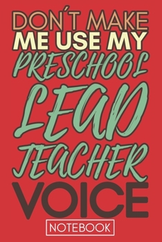 Paperback Don't Make Me Use My Preschool Lead Teacher Voice: Funny Office Notebook/Journal For Women/Men/Coworkers/Boss/Business Woman/Funny office work desk hu Book