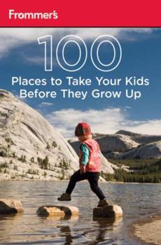 Paperback 100 Places to Take Your Kids Before They Grow up 2nd Edition Book