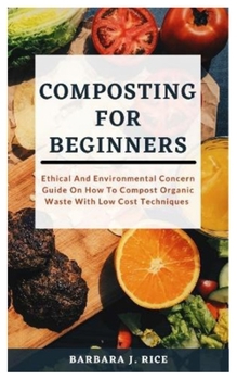 Paperback Composting for Beginners: Ethical And Environmental Concern Guide On How To Compost Organic Waste With Low Cost Techniques Book