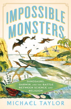 Hardcover Impossible Monsters: Dinosaurs, Darwin, and the Battle Between Science and Religion Book