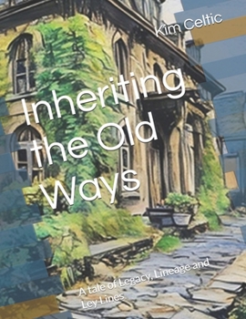 Paperback Inheriting the Old Ways: A tale of Legacy, Lineage and Ley Lines Book