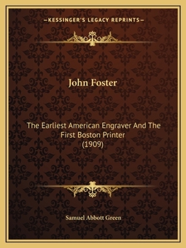 Paperback John Foster: The Earliest American Engraver And The First Boston Printer (1909) Book