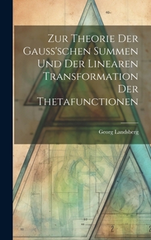 Hardcover Zur Theorie Der Gauss'schen Summen Und Der Linearen Transformation Der Thetafunctionen [German] Book